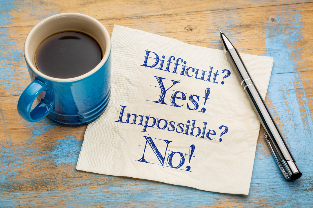 Difficult? Yes! Impossible? No!